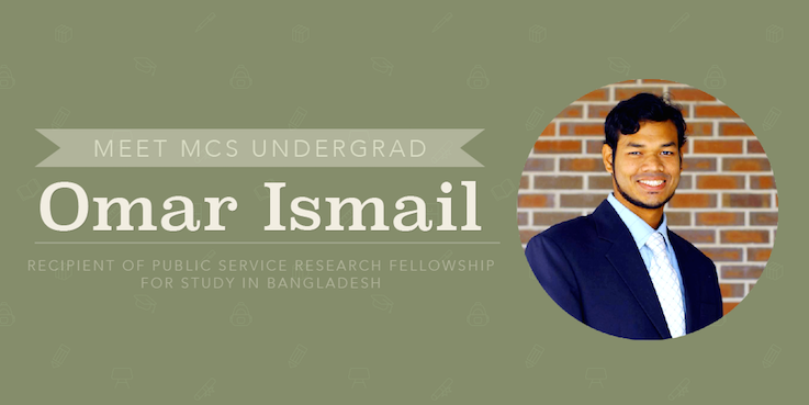 Header image for MCS/ICT Undergraduate Omar Ismail receives Public Service Research Fellowship Grant for study in Bangladesh