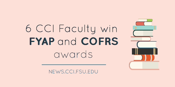 Header image for 6 CCI Faculty win FYAP and COFRS awards from FSU Office of Research
