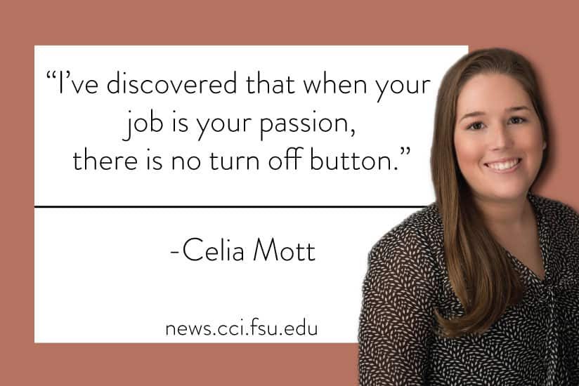 "I've discovered that when your job is your passion, there is no turn off button." Celia Mott - Graphic