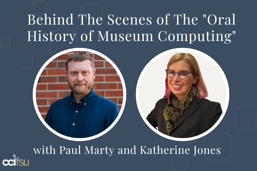 Behind the Scenes of the "Oral History of Museum Computing" with Paul Marty and Katherine Jones
