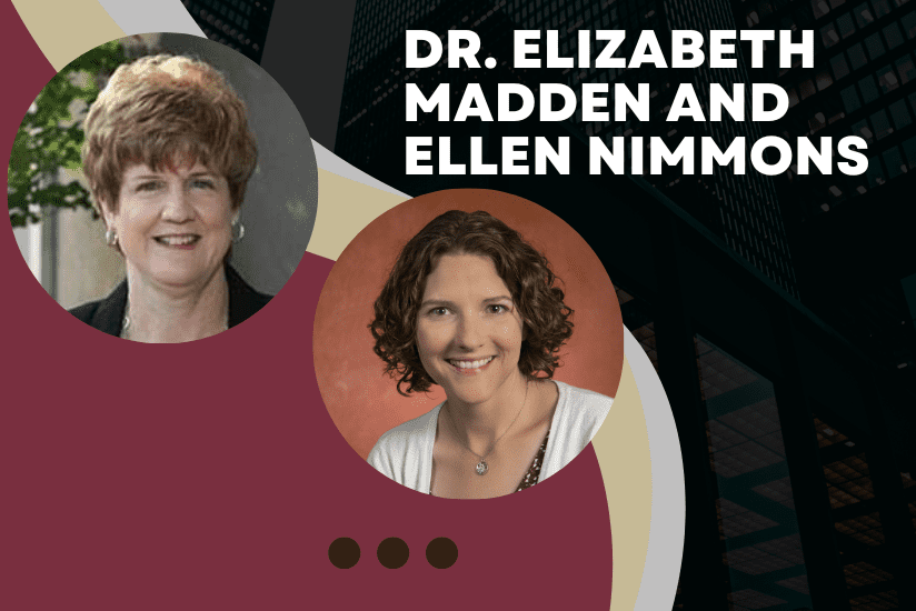 Dr. Elizabeth Madden and Ellen Nimmons