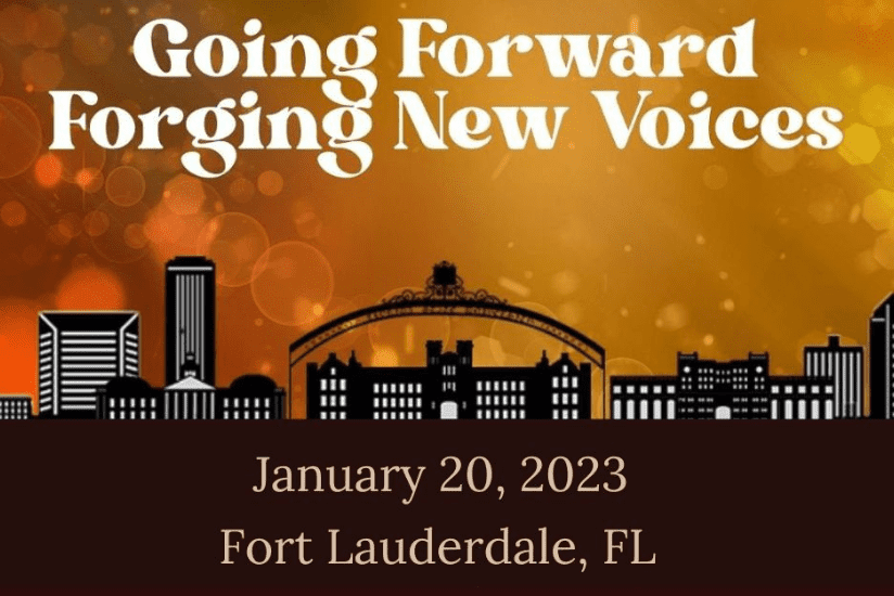 Going Forward: Forging New Voices. January 20, 2023, Fort Lauderdale, FL
