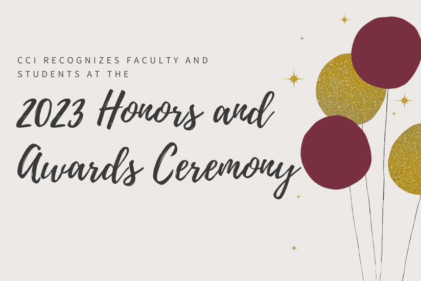 CCI Recognizes Faculty and Students at 2023 Honors and Awards Ceremony.
