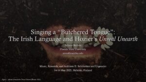 Singing a "Butchered Tongue": The Irish Language and Hozier's Unreal Unearth 
Allison Rollins
Florida State University
amrollins@fsu.edu
Music, Research, and Activism II: Solidarities and Urgencies
14-16 May 2025, Helsinki, Finland